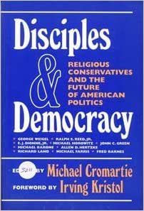 Disciples and Democracy: Religious Conservatives and the Future of American Politics (Ethics & Public Policy)