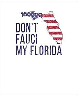Don't Fauci My Florida: Political College Ruled Composition Journal Notebook For Work & School. Lined Paper Journal Diary 7.5 x 9.25 Inch Soft Cover.