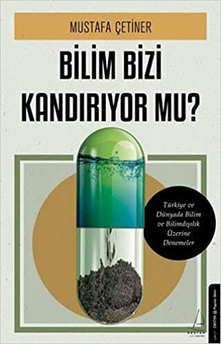 Bilim Bizi Kandırıyor mu?: Türkiye ve Dünyada Bilim ve Bilimdışılık Üzerine Denemeler