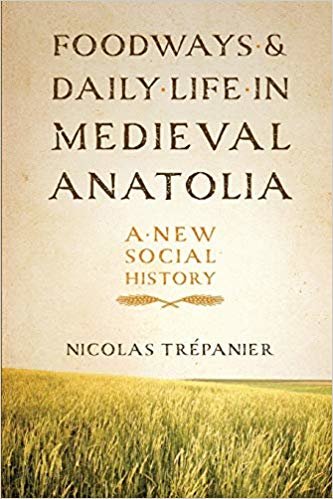 Foodways and Daily Life in Medieval Anatolia: A New Social History