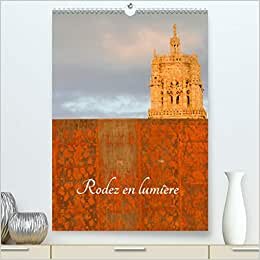 Rodez en lumière (Premium, hochwertiger DIN A2 Wandkalender 2021, Kunstdruck in Hochglanz): La ville de Rodez et son patrimoine (Calendrier mensuel, 14 Pages ) (CALVENDO Places)