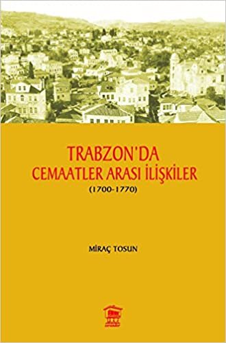 Trabzon' da Cemaatler Arası İlişkiler (1700 - 1770)