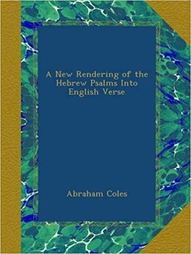 A New Rendering of the Hebrew Psalms Into English Verse