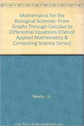 Mathematics for the Biological Sciences: From Graphs Through Calculus to Differential Equations (Oxford Applied Mathematics & Computing Science Series)