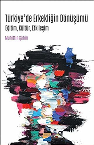 Türkiyede Erkekliğin Dönüşümü: Eğitim, Kültür, Etkileşim