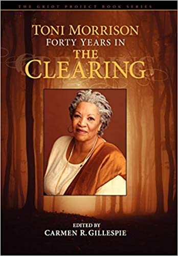 Toni Morrison: Forty Years in The Clearing (Griot Project Book Series) (The Griot Project Book Series)