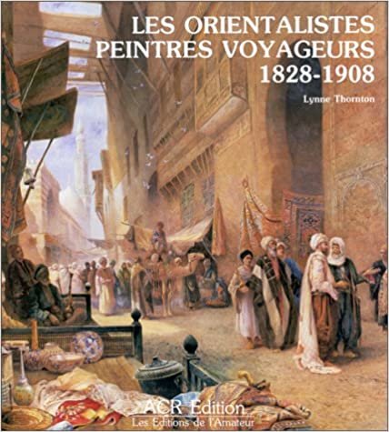 LES ORIENTALISTES PEINTRES VOYAGEURS 1828-1908