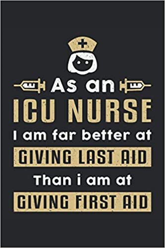 AS AN ICU NURSE I AM FAR BETTER AT GIVING LAST AID: Squared Notebook Journal Planner Diary ToDo Book (6x9 inches) with 120 pages as a ICU Nurse Nursing Nurses Medical Student Book