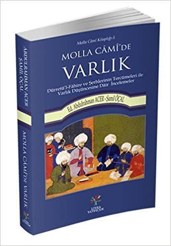Molla Cami'de Varlık: Dürretü'l-Fahire ve Şerhlerinin Tercümeleri ile Varlık Düşüncesine Dair İncelemeler
