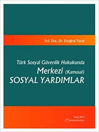 Türk Sosyal Güvenlik Hukukunda Merkezi (Kamusal) Sosyal Yardımlar indir