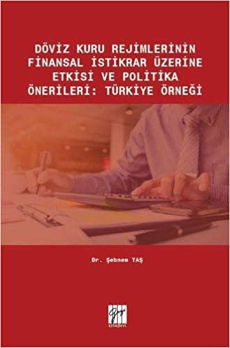 Döviz Kuru Rejimlerinin Finansal İstikrar Üzerine Etkisi ve Politika Önerileri: Türkiye Örneği indir