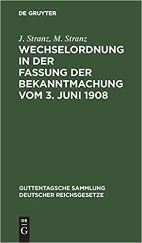 Wechselordnung in der Fassung der Bekanntmachung vom 3. Juni 1908 (Guttentagsche Sammlung Deutscher Reichsgesetze, 5)
