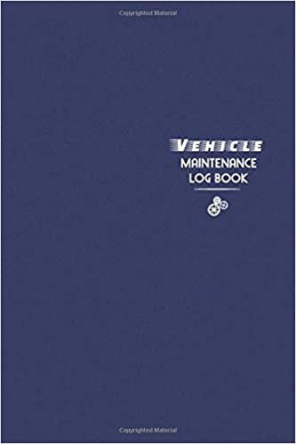 Vehicle Maintenance Log Book: The Repair Or Maintenance Service Record And Tracker For Car, Truck, Motorcycle Or Other Automotive - Blue