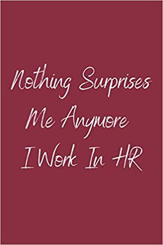 Nothing Surprises Me Anymore I Work In HR: Lined notebook | 6x9 inches |120 Pages