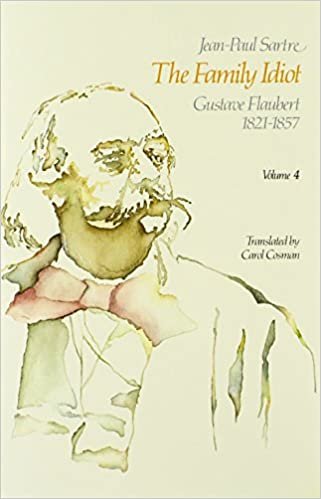 The Family Idiot: Gustave Flaubert, 1821-1857: Gustave Flaubert, 1821-57: 4