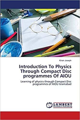 Introduction To Physics Through Compact Disc programmes Of AIOU: Learning of physics through Compact Disc programmes of AIOU Islamabad