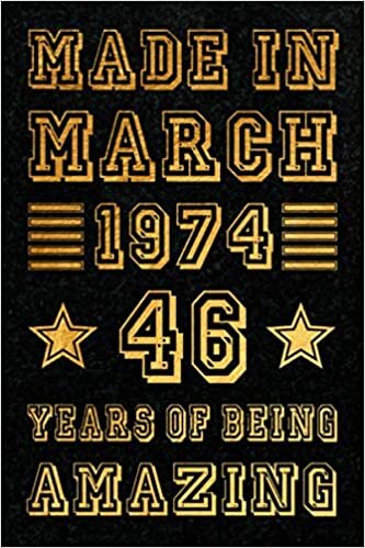 Made In March 1974, 46 Years Of Being Amazing Notebook: Keepsake 46th Birthday March 1974 Anniversary Journal/Notebook, Happy Birthday Turning 46th ... Alternative, 120 pages, Matte Finish, 6x9