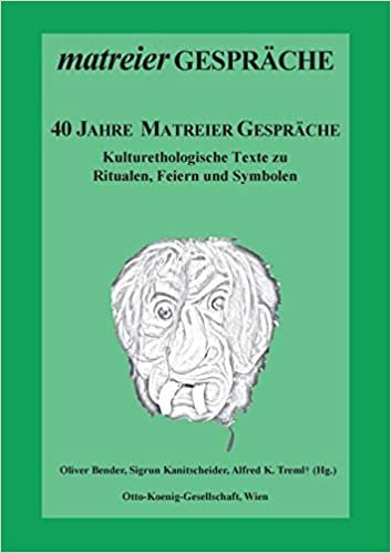 40 Jahre Matreier Gespräche: Kulturethologische Texte zu Ritualen, Feiern und Symbolen