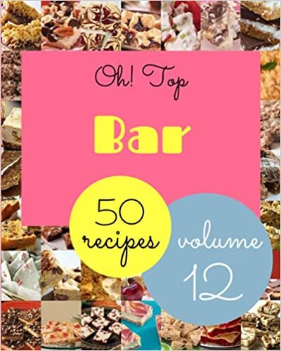 Oh! Top 50 Bar Recipes Volume 12: Bar Cookbook - The Magic to Create Incredible Flavor!
