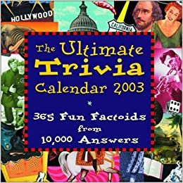 The Ultimate Trivia Calendar 2003: Based on 10,000 Answers: The Ultimate Trivia Encyclopedia
