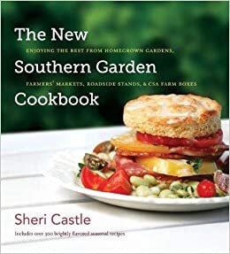 The New Southern Garden Cookbook: Enjoying the Best from Homegrown Gardens, Farmers' Markets, Roadside Stands and CSA Farm Boxes