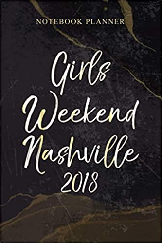 Notebook Planner Girls Weekend Nashville 2018 TN Cute Ladies Trip: Schedule, 6x9 inch, 114 Pages, Agenda, Daily, Homeschool, Weekly, Work List