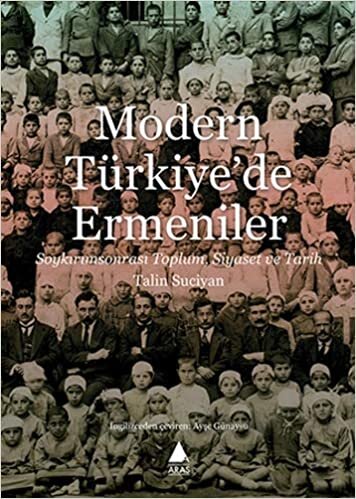 Modern Türkiye'de Ermeniler: Soykırımsonrası Toplum, Siyaset ve Tarih
