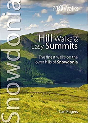 Hill Walks & Easy Summits: The Finest Walks on the Lower Hills of Snowdonia (Snowdonia: Top 10 Walks)