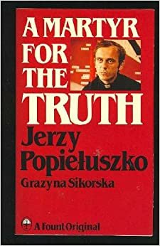 A Martyr for the Truth: Jerzy Popieluszko (Keston book)