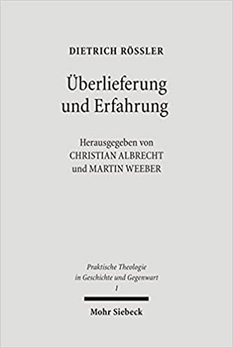 Überlieferung und Erfahrung: Gesammelte Aufsätze zur Praktischen Theologie (Praktische Theologie in Geschichte und Gegenwart, Band 1)