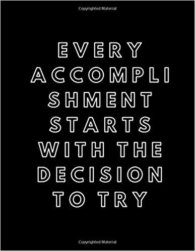 Every Accomplishment Starts With The Decision To Try: Motivational Notebook Lined , Journal, Diary, ( Size: 8.5 x11 ) Motivational & Inspirational Notebooks/Journals for Writing