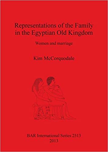 Representations of the Family in the Egyptian Old Kingdom: Women and marriage (BAR International Series)
