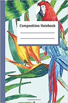Composition Notebook: Tropical Parrots And Flowers Writing Notes Journal Wide Ruled Paper (6x9, 110 Lined Pages)