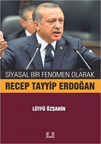 SİYASAL BİR FENOMEN OLARAK RECEP TAYYİP ERDOĞAN