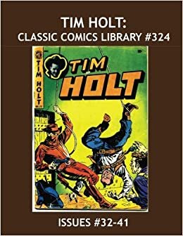 Tim Holt: Classic Comics Library #324: The Cowboy Star of the Movies --- In His Own Comic Series as The Red Mask --- Fourth of Five Giant Volumes -- Issues #32-41