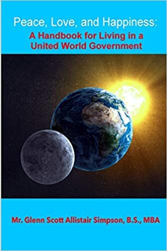 Peace, Love, and Happiness: A Handbook for Living in a United World Government: "Without the Use of Force";"Your Best Vote Ever" indir