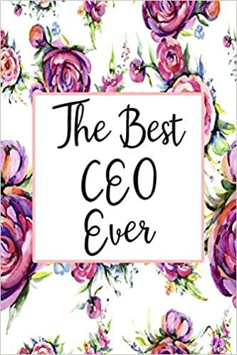 The Best CEO Ever: Blank Lined Journal For CEO Gifts Floral Notebook
