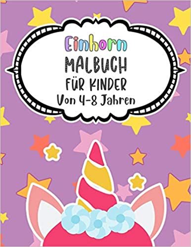Einhorn Malbuch Für Kinder Von 4-8 Jahren: Das große Malbuch für Kinder ab 4 Jahren, Meerjungfrauen, Feen, Prinzessinnen, Einhörner und Elfen!