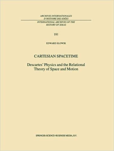 Cartesian Spacetime: Descartes Physics and the Relational Theory of Space and Motion (International Archives of the History of Ideas Archives internationales d histoire des idées): 181 indir