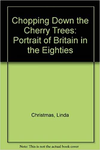 Chopping Down the Cherry Trees: Portrait of Britain in the Eighties