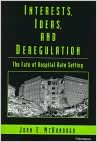 Interests, Ideas and Deregulation: The Fate of Hospital Rate Setting
