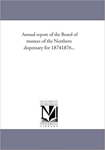 Annual report of the Board of trustees of the Northern dispensary for 18741876...