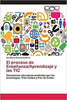 El proceso de Enseñanza/Aprendizaje y las TIC: Situaciones educativas mediadas por las tecnologías: Plan Ceibal y Flor de Ceibo indir