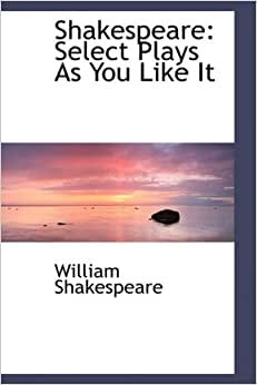 Shakespeare: Select Plays As You Like It