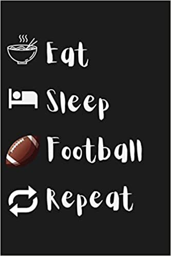 Eat, Sleep, Football, Repeat: Funny Gag Gift Notebook, Lined Notebook, 120 pages, perfect gift for football lovers
