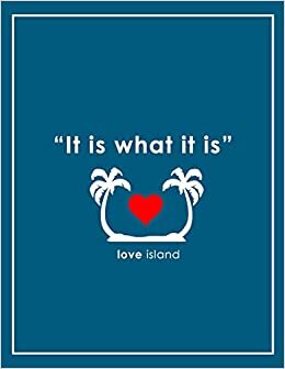 IT IS WHAT IT IS - LOVE ISLAND NOTEBOOK