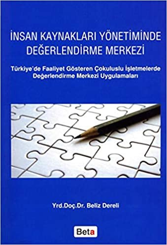 İnsan Kaynakları Yönetiminde Değerlendirme Merkezi: Türkiye'de Faaliyet Gösteren Çokuluslu İşletmelerde Değerlendirme Merkezi Uygulamaları indir