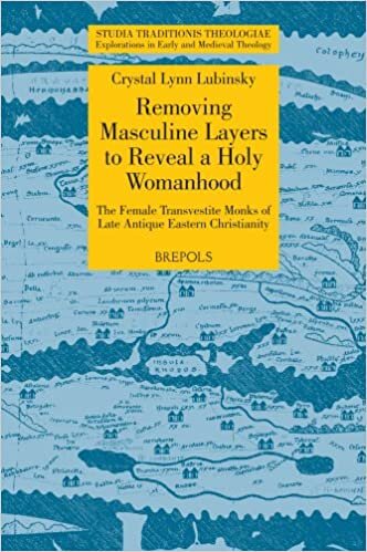 STT 13 Removing Masculine Layers to Reveal a Holy Womanhood: TheFemale Transvestite Monks of Late Antique Eastern Christianity, Lubinsky: The Female ... Christianity (Studia Traditionis Theologiae)