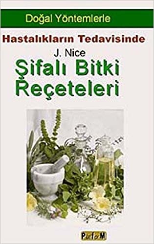 Şifalı Bitki Reçeteleri: Doğal Yöntemlerle Hastalıkların Tedavisinde indir