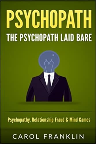 Psychopath: The - Psychopath - Laid Bare: Psychopathy, Relationship Fraud & Mind Games